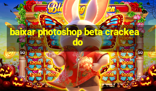 baixar photoshop beta crackeado