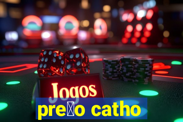 pre莽o catho