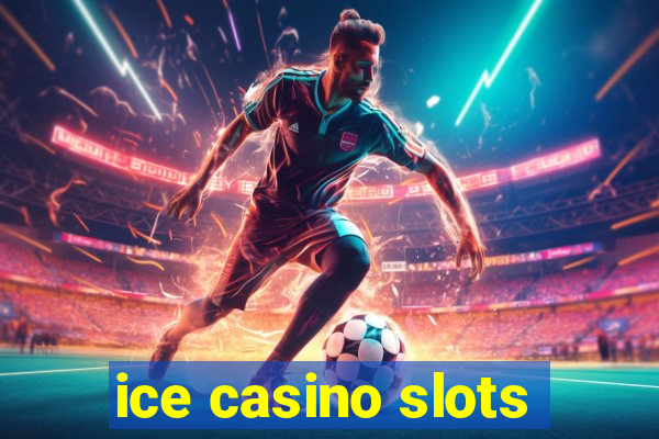 ice casino slots