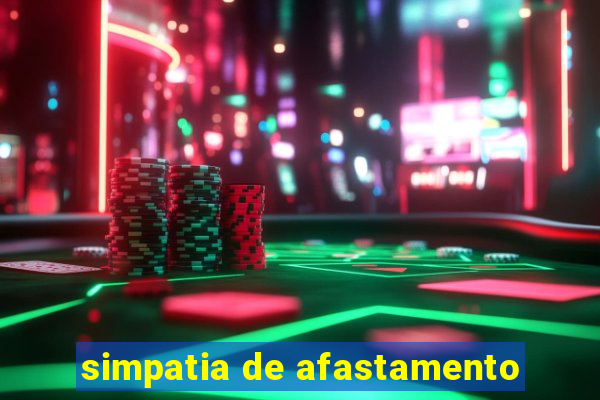 simpatia de afastamento