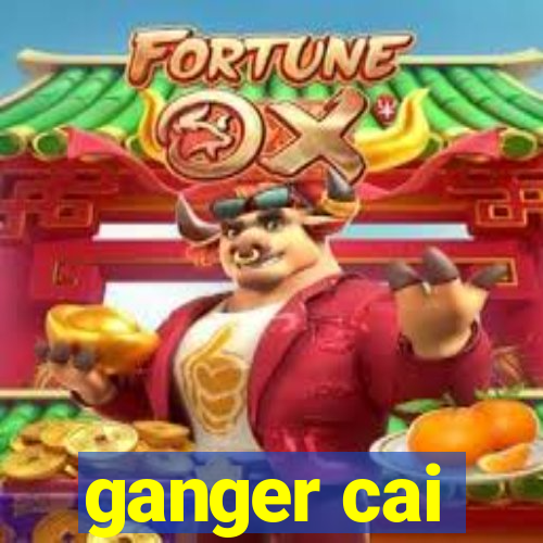 ganger cai