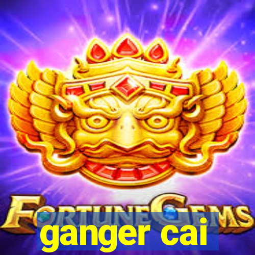 ganger cai