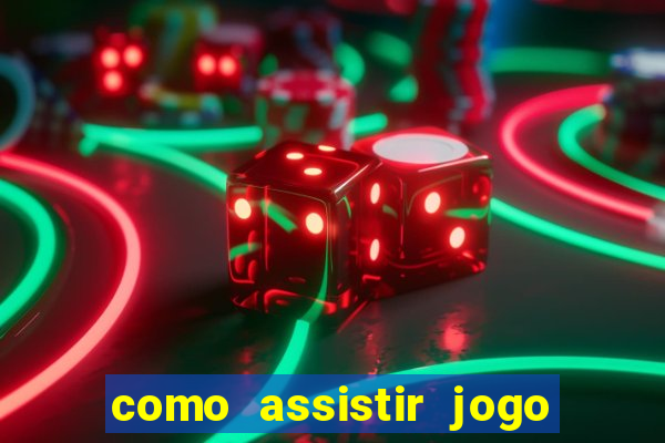 como assistir jogo no globoplay