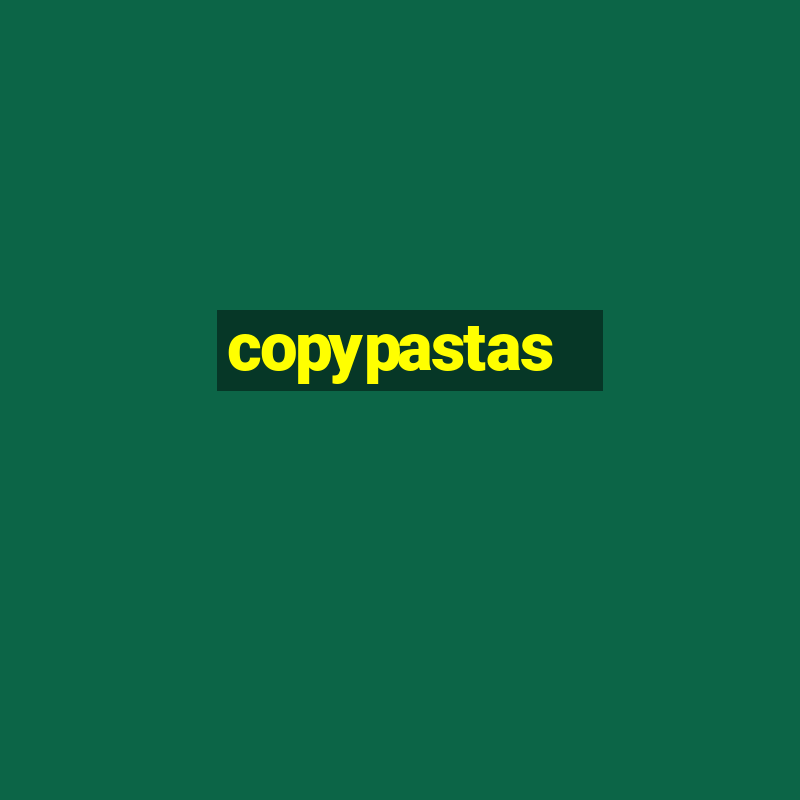 copypastas