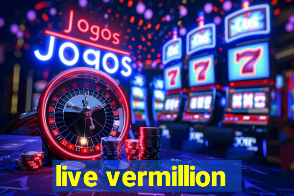 live vermillion