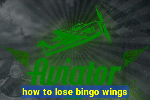 how to lose bingo wings