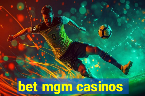 bet mgm casinos