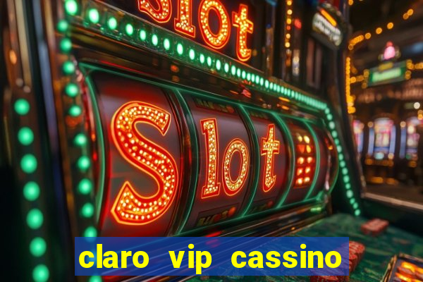 claro vip cassino 茅 confiavel