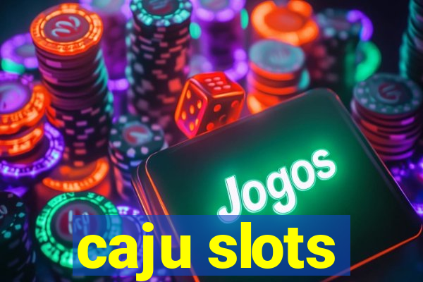 caju slots