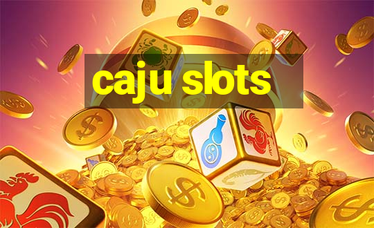 caju slots