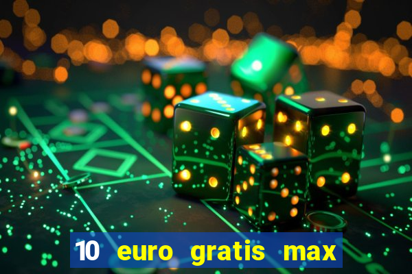 10 euro gratis max casino ohne einzahlung