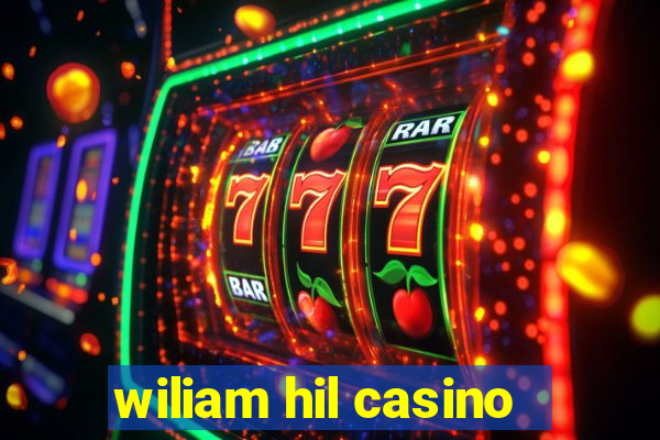 wiliam hil casino