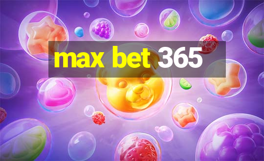 max bet 365