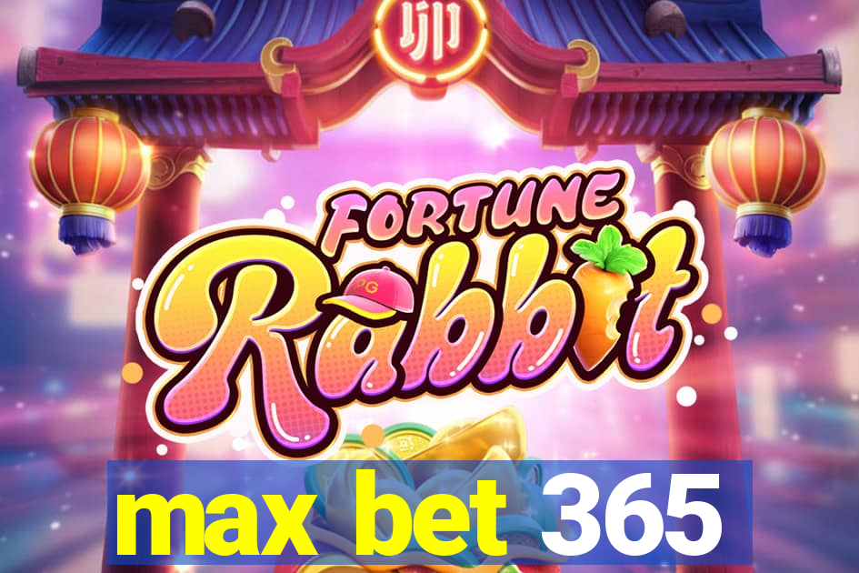 max bet 365