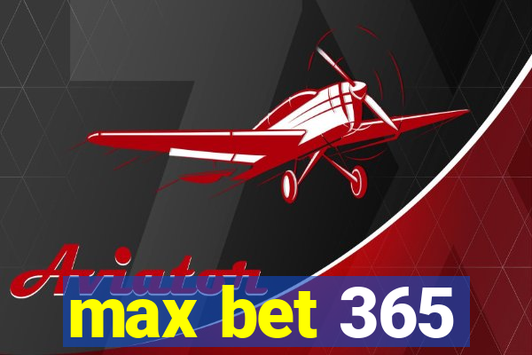 max bet 365