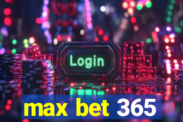 max bet 365