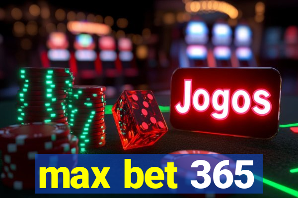 max bet 365