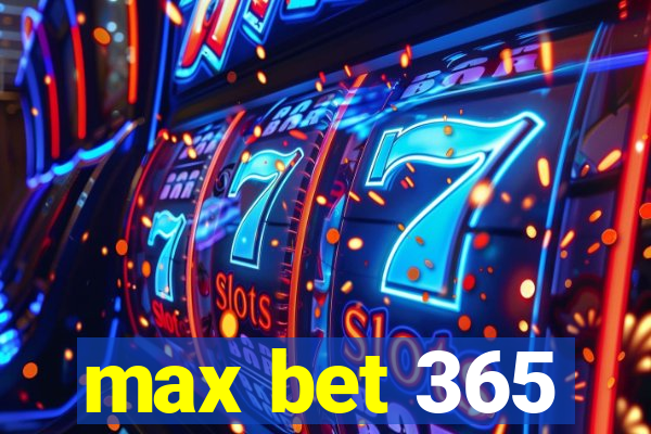 max bet 365