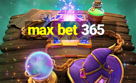 max bet 365