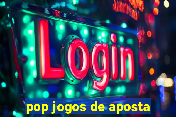 pop jogos de aposta