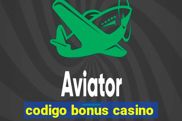 codigo bonus casino