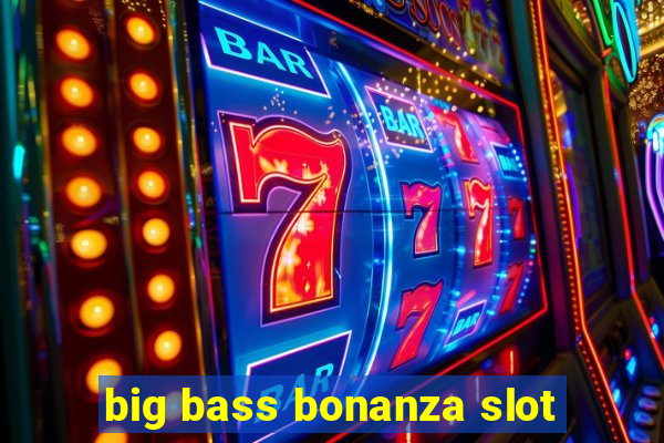 big bass bonanza slot