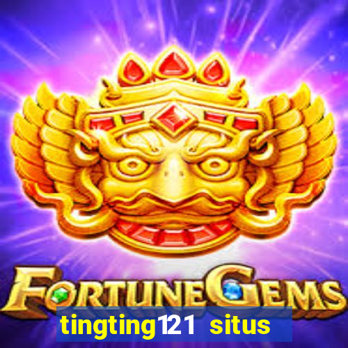 tingting121 situs slot gacor