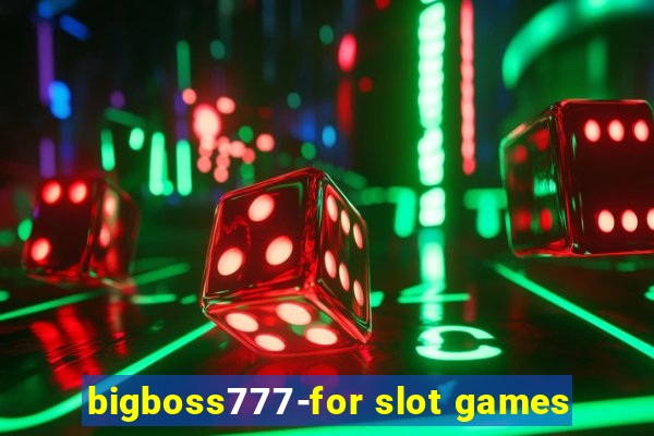 bigboss777-for slot games