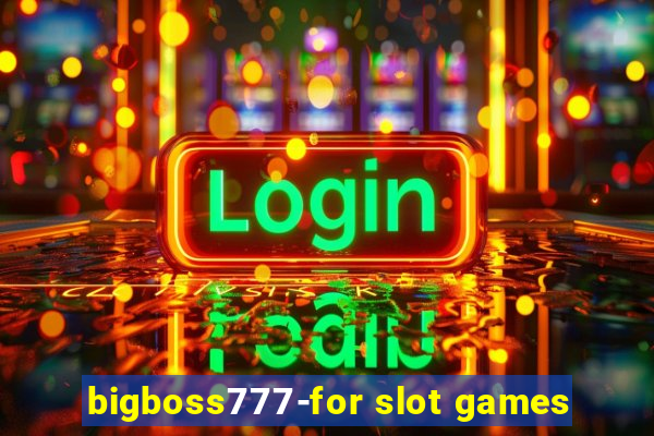 bigboss777-for slot games