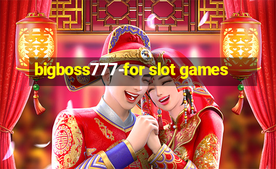 bigboss777-for slot games