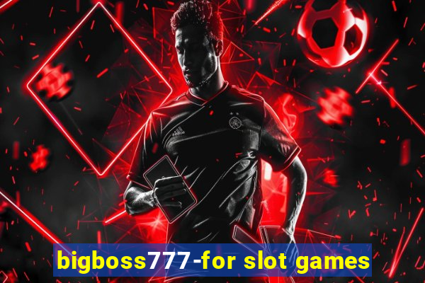 bigboss777-for slot games