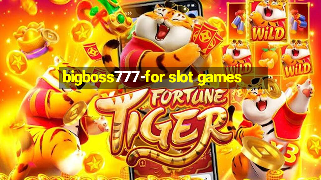 bigboss777-for slot games