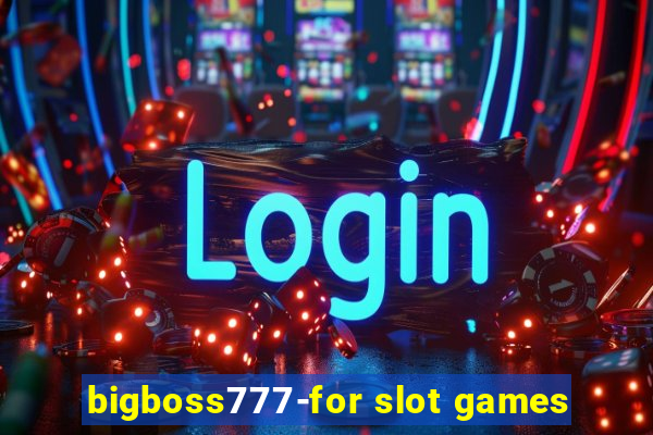 bigboss777-for slot games