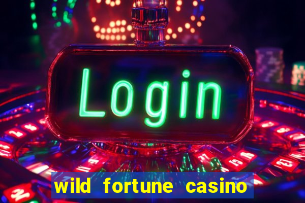 wild fortune casino online real money