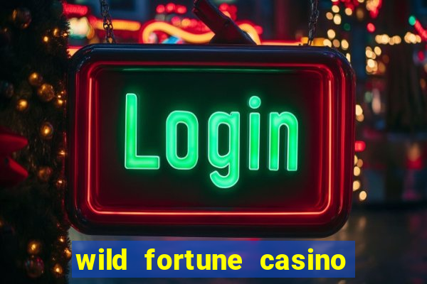 wild fortune casino online real money