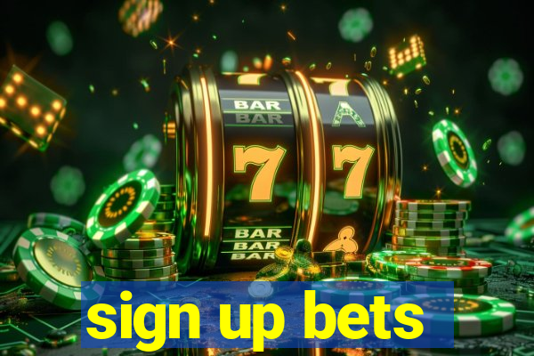 sign up bets