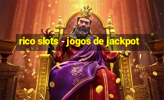 rico slots - jogos de jackpot