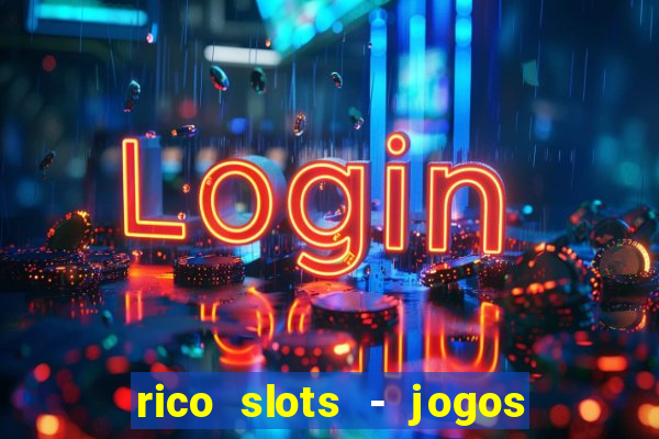 rico slots - jogos de jackpot