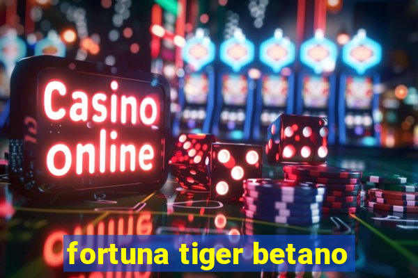 fortuna tiger betano