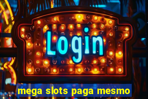 mega slots paga mesmo