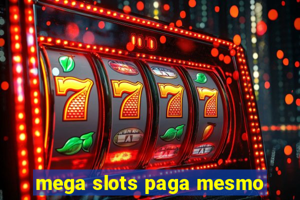 mega slots paga mesmo