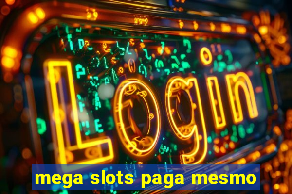 mega slots paga mesmo