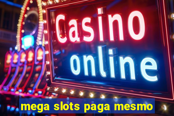 mega slots paga mesmo