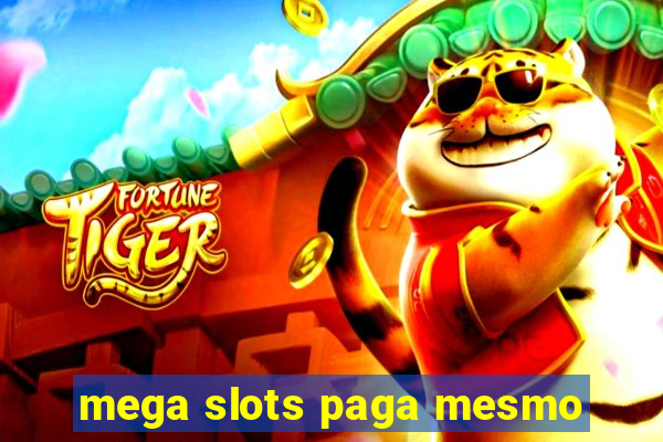 mega slots paga mesmo