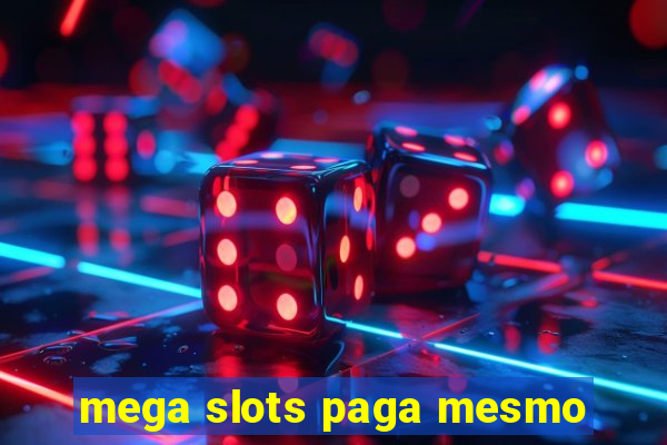 mega slots paga mesmo