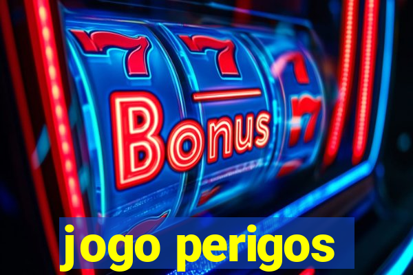 jogo perigos