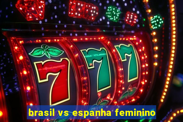 brasil vs espanha feminino