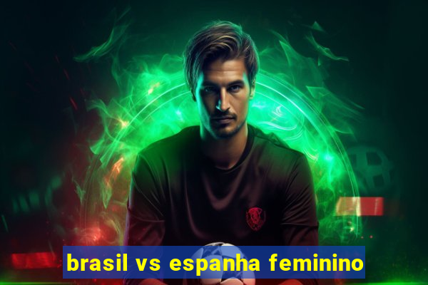 brasil vs espanha feminino