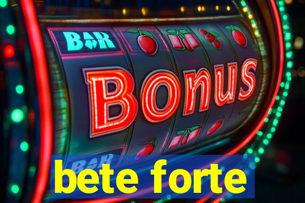 bete forte