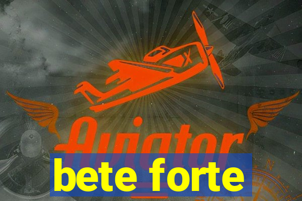 bete forte